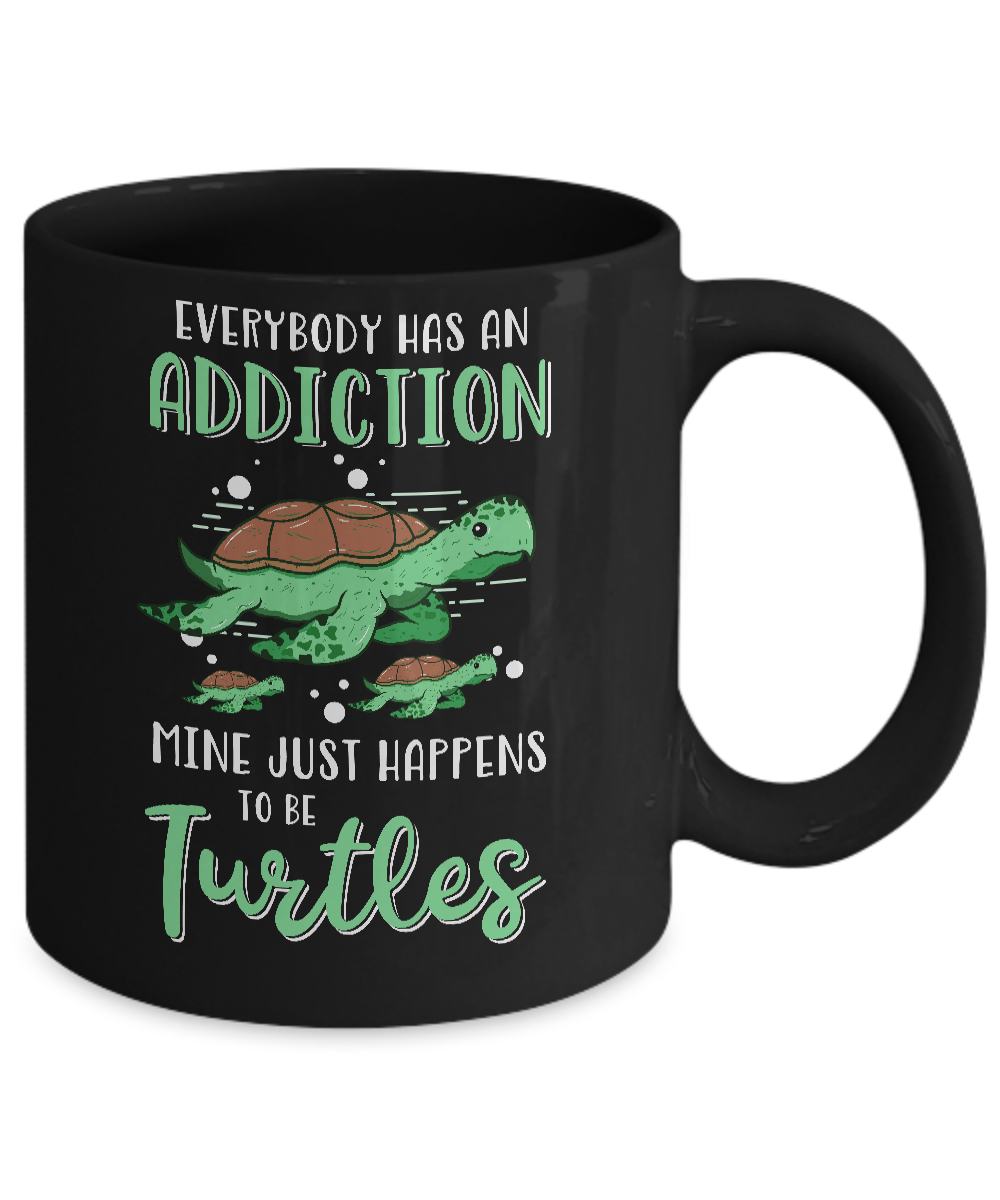 Everybody Has An Addiction Mine Just Happens To Be Turtles Mug Coffee Mug | Teecentury.com