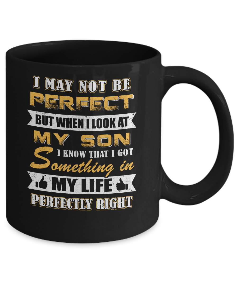 I May Not Be Perfect But When I Look At My Son Mug Coffee Mug | Teecentury.com