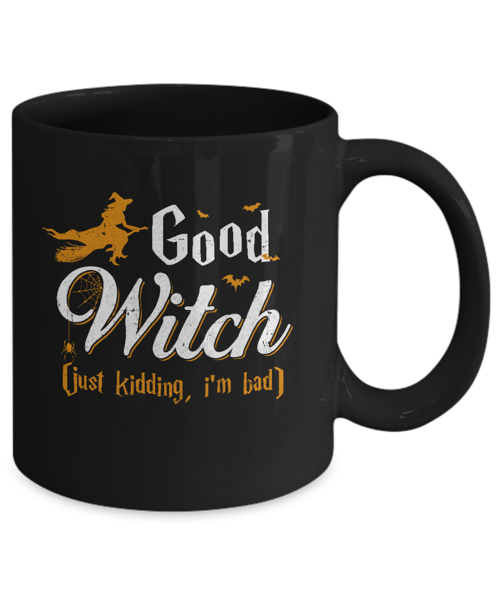 Good Witch Just Kidding I Am Bad Mug Coffee Mug | Teecentury.com