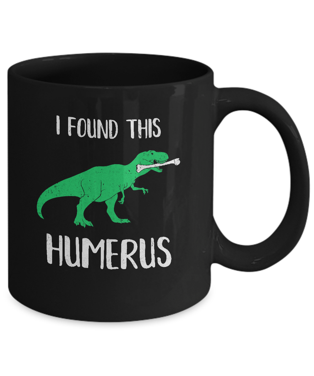 I Found This Humerus Dinosaur Humorous Mug Coffee Mug | Teecentury.com