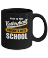 Born To Play Volleyball Forced To Go To School Mug Coffee Mug | Teecentury.com