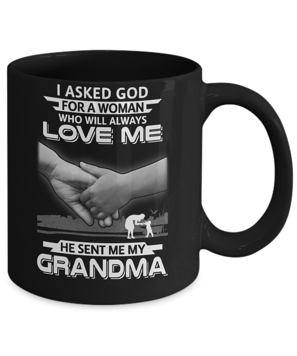I Asked God For A Woman Who Always Love Me Grandma Mug Coffee Mug | Teecentury.com