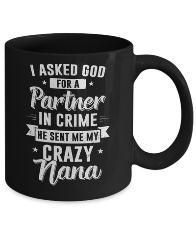I Asked God For A Partner In Crime He Sent Me Crazy Nana Mug Coffee Mug | Teecentury.com