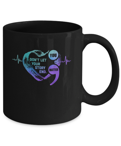 You Matter Dont Let Your Story End Suicide Prevention Mug Coffee Mug | Teecentury.com