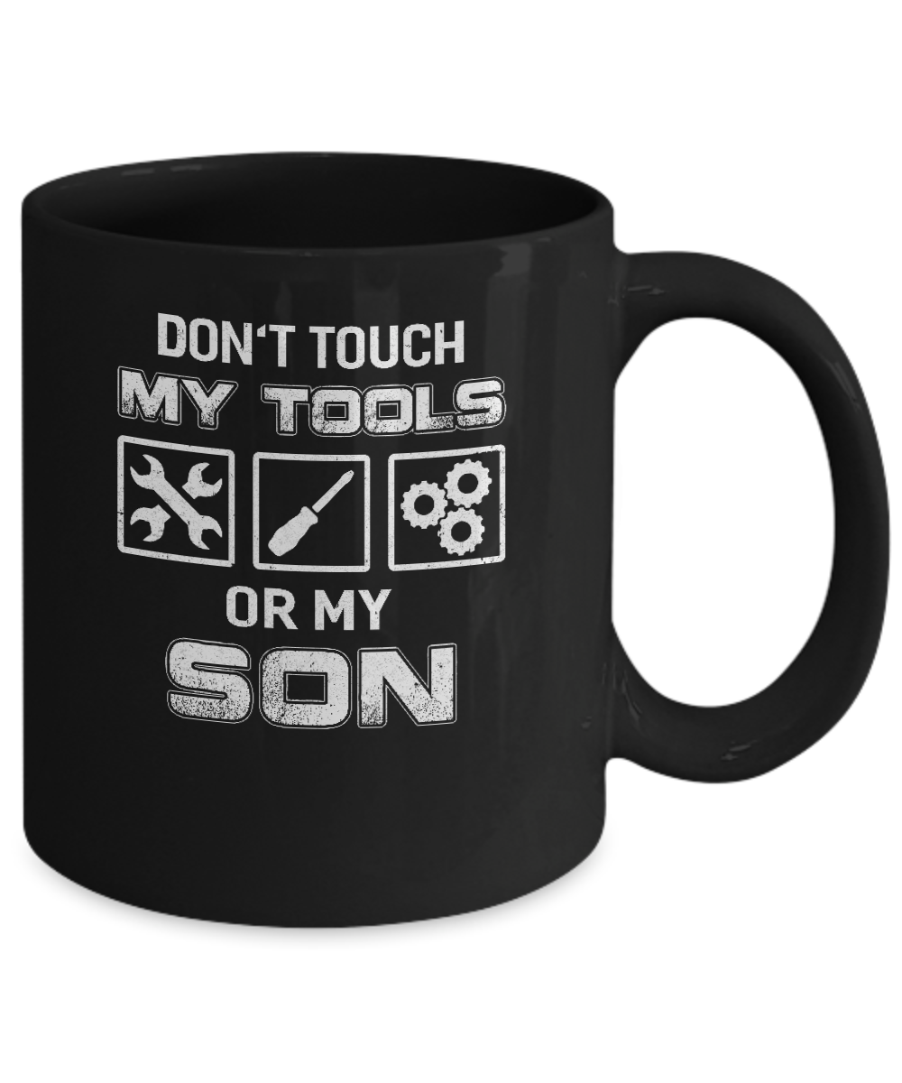 Don't Touch My Tools Or My Son Funny Mechanic Mug Coffee Mug | Teecentury.com