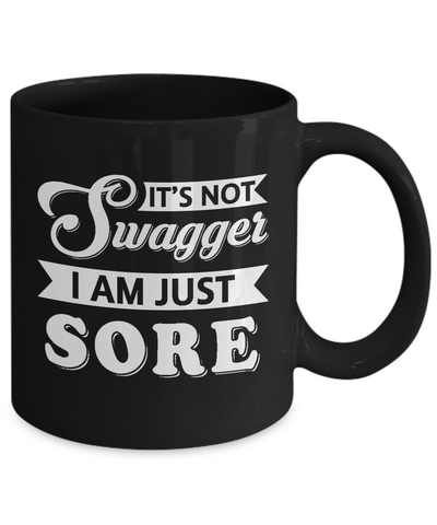 It's Not Swagger I'm Just Sore Mug Coffee Mug | Teecentury.com