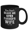 You Don't Scare Me I'm A Farmer's Wife Mug Coffee Mug | Teecentury.com