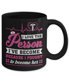 Nurse I've Become Because I Fought To Become Her Mug Coffee Mug | Teecentury.com