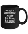 I'm Not A Gynecologist But I'll Take A Look Mug Coffee Mug | Teecentury.com