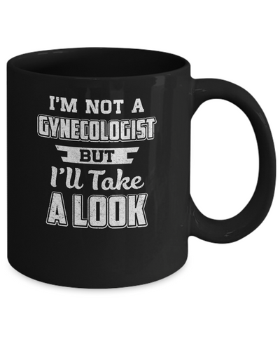 I'm Not A Gynecologist But I'll Take A Look Mug Coffee Mug | Teecentury.com