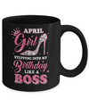 April Girl Stepping into my birthday like a boss Gift Mug Coffee Mug | Teecentury.com