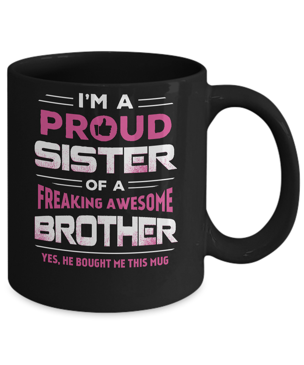 I Am A Proud Sister Of A Freaking Awesome Brother Mug Coffee Mug | Teecentury.com