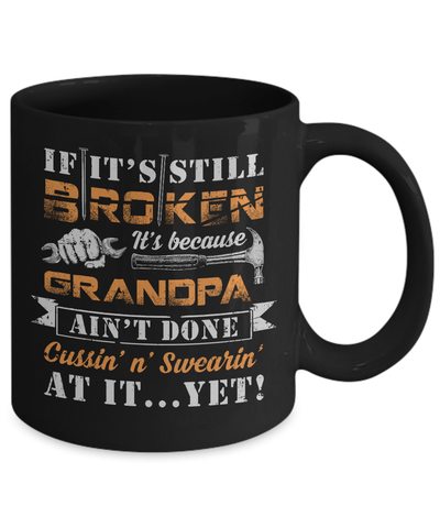 If It's Still Broken It's Because Grandpa Ain't Done Mug Coffee Mug | Teecentury.com