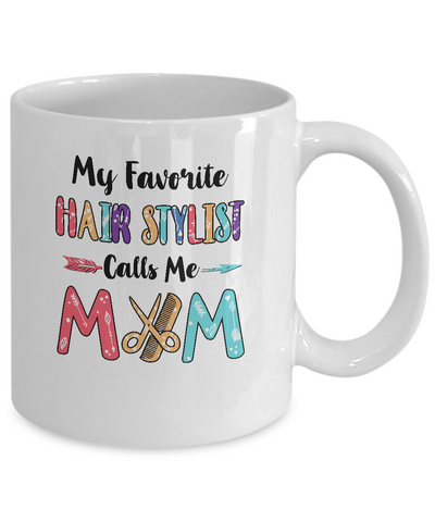 My Favorite Hair Stylist Calls Me Mom Mothers Day Gift Mug Coffee Mug | Teecentury.com