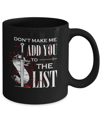 Don't Make Me Add You To The List Mug Coffee Mug | Teecentury.com