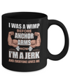 I Was A Wimp Before Anchor Arms Now I'm A Jerk Mug Coffee Mug | Teecentury.com