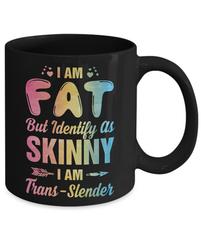 I'm Fat But Identify As Skinny I Am Trans-slender Mug Coffee Mug | Teecentury.com