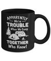 Apparently We're Trouble When We Camp Together Mug Coffee Mug | Teecentury.com