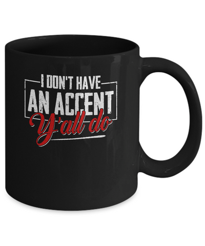 I Don't Have An Accent Y'all Do Mug Coffee Mug | Teecentury.com