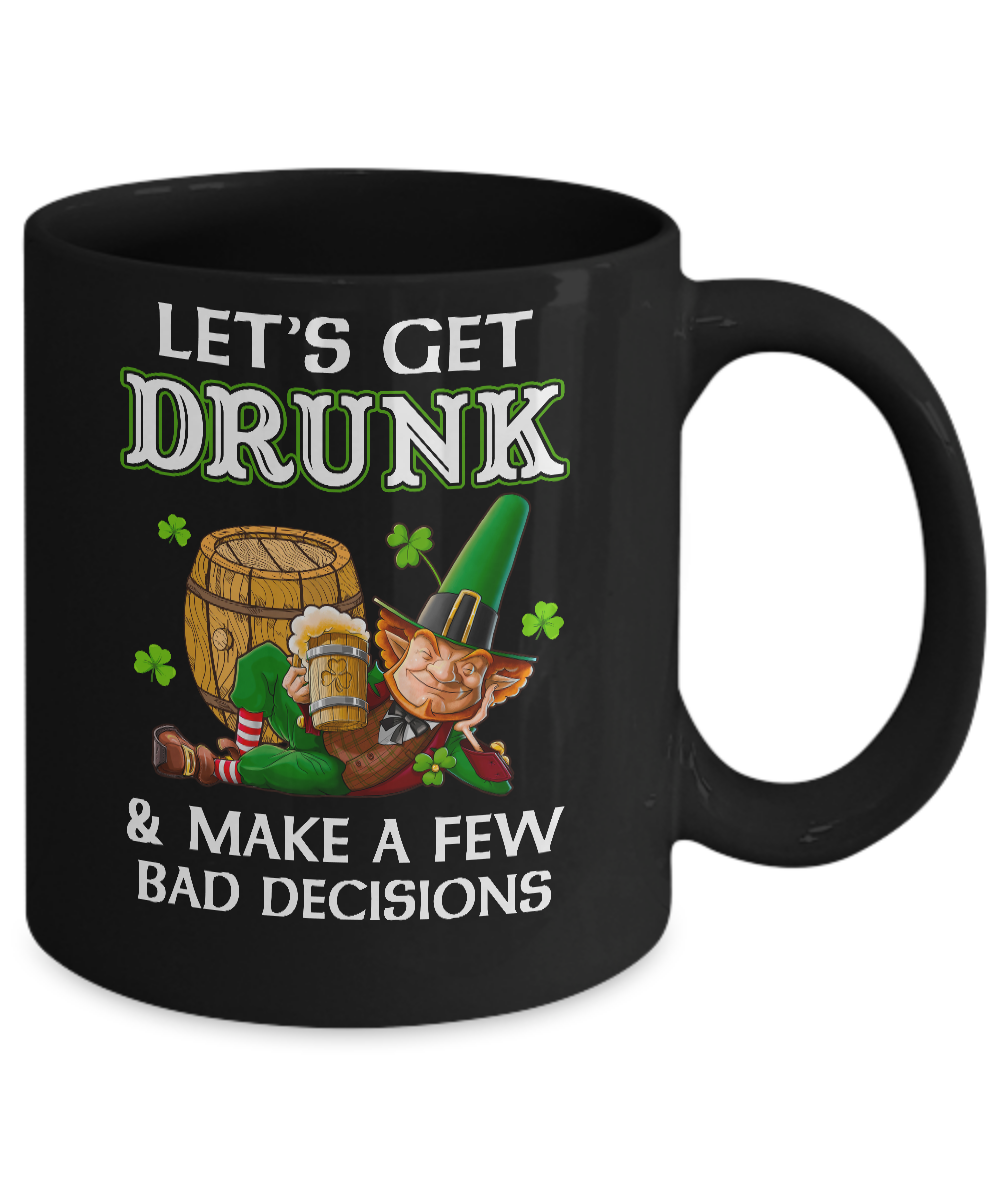 Lets Get Drunk Make A Few Bad Decisions St Patrick Day Mug Coffee Mug | Teecentury.com
