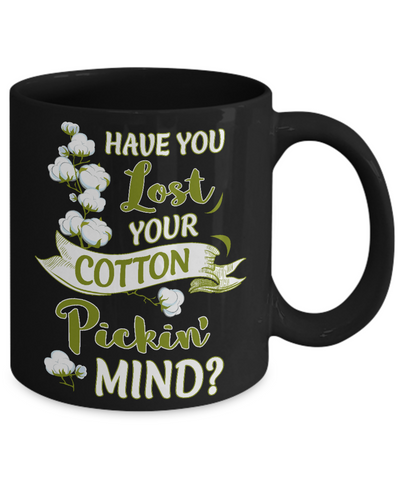 Have You Lost Your Cotton Pickin' Mind Mug Coffee Mug | Teecentury.com