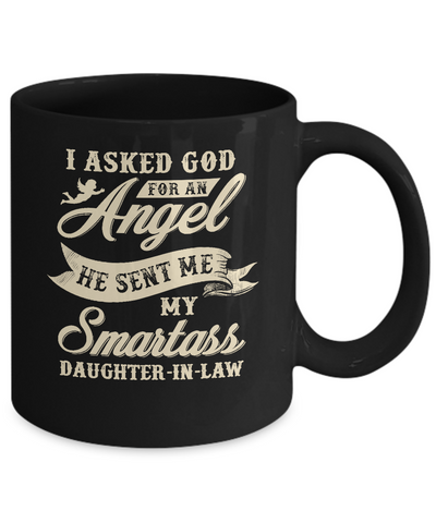 I Asked God For An Angel He Sent Me My Smartass Daughter-In-Law Mug Coffee Mug | Teecentury.com