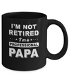 I'm Not Retired A Professional Papa Father Day Gift Mug Coffee Mug | Teecentury.com