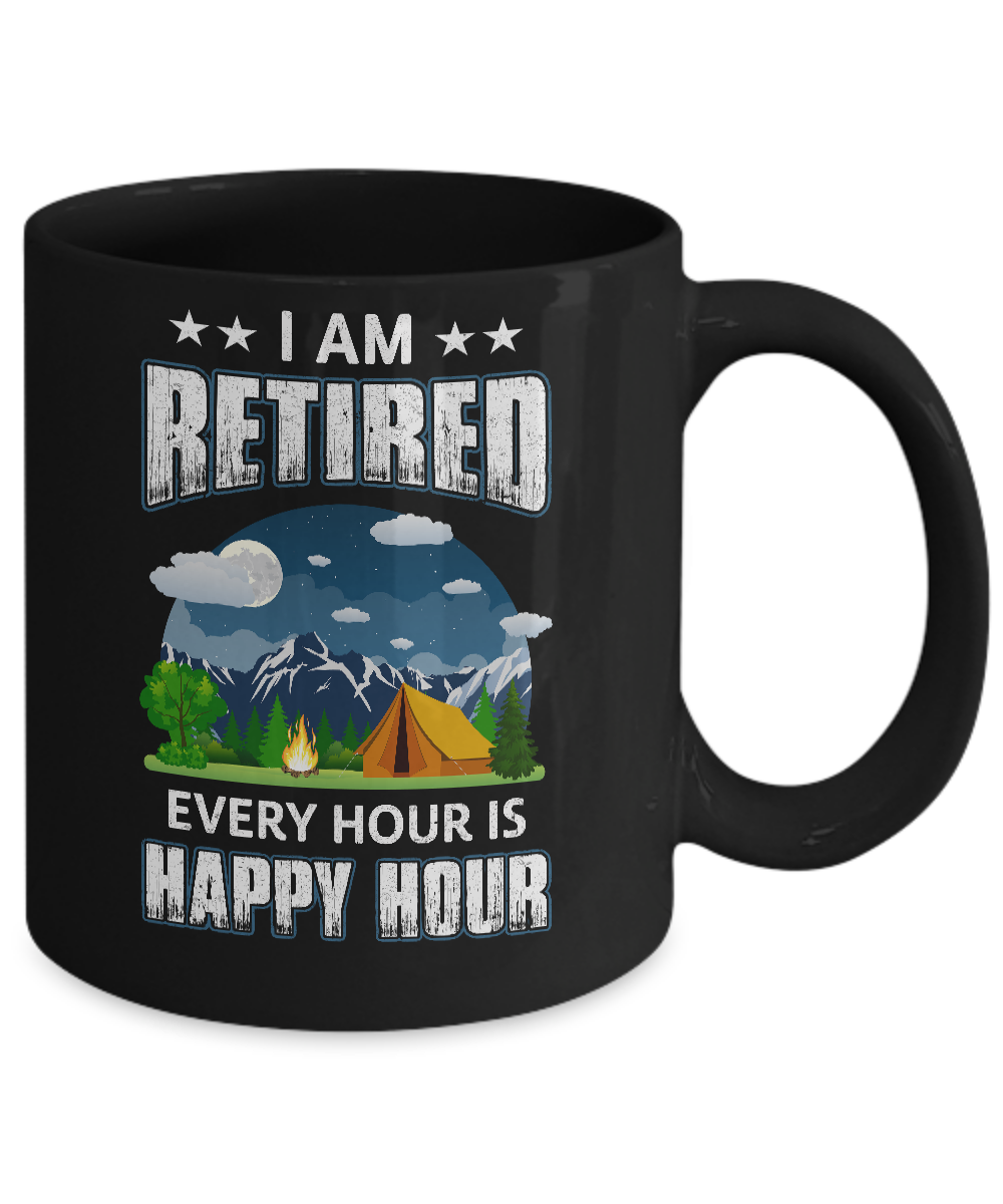 I'm Retired Every Hour Is Happy Hour Funny Camping Mug Coffee Mug | Teecentury.com