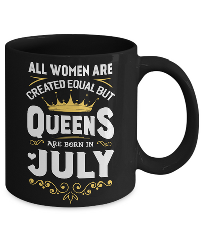 All Women Are Created Equal But Queens Are Born In July Mug Coffee Mug | Teecentury.com