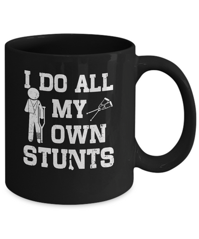Broken Leg I Do All My Own Stunts Get Well Soon Mug Coffee Mug | Teecentury.com