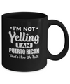 I'm Not Yelling I'm A Puerto Rican Thats How We Talk Mug Coffee Mug | Teecentury.com