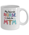 My Favorite Nurse Calls Me Mom Mothers Day Gift Mug Coffee Mug | Teecentury.com