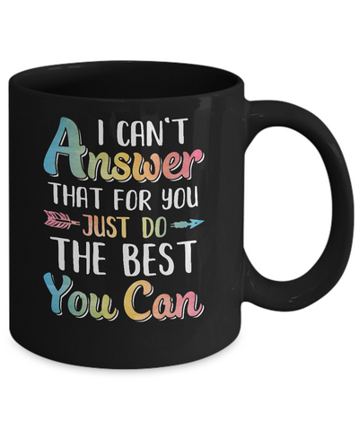 I Can't Answer That For You Just Do The Best You Can Mug Coffee Mug | Teecentury.com