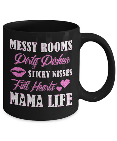 Messy Rooms Dirty Dishes Kisses Full Hearts Mama Life Mug Coffee Mug | Teecentury.com