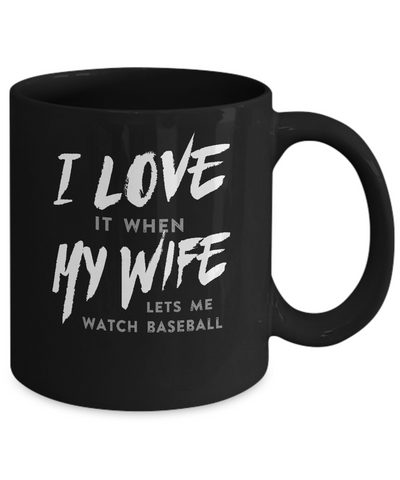 I Love It When My Wife Lets Me Watch Baseball Mug Coffee Mug | Teecentury.com