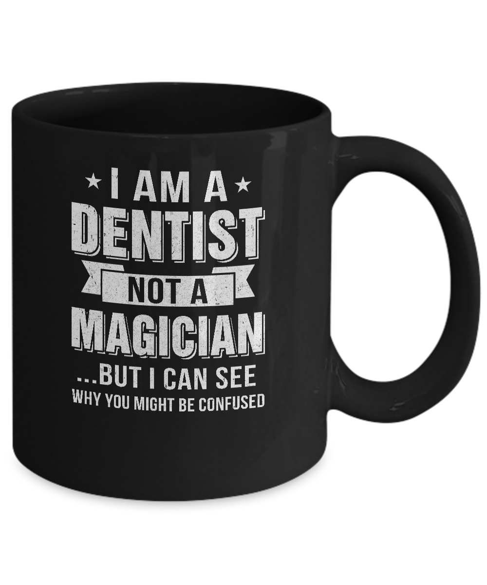 I'm A Dentist Not A Magician Be Confused Mug Coffee Mug | Teecentury.com
