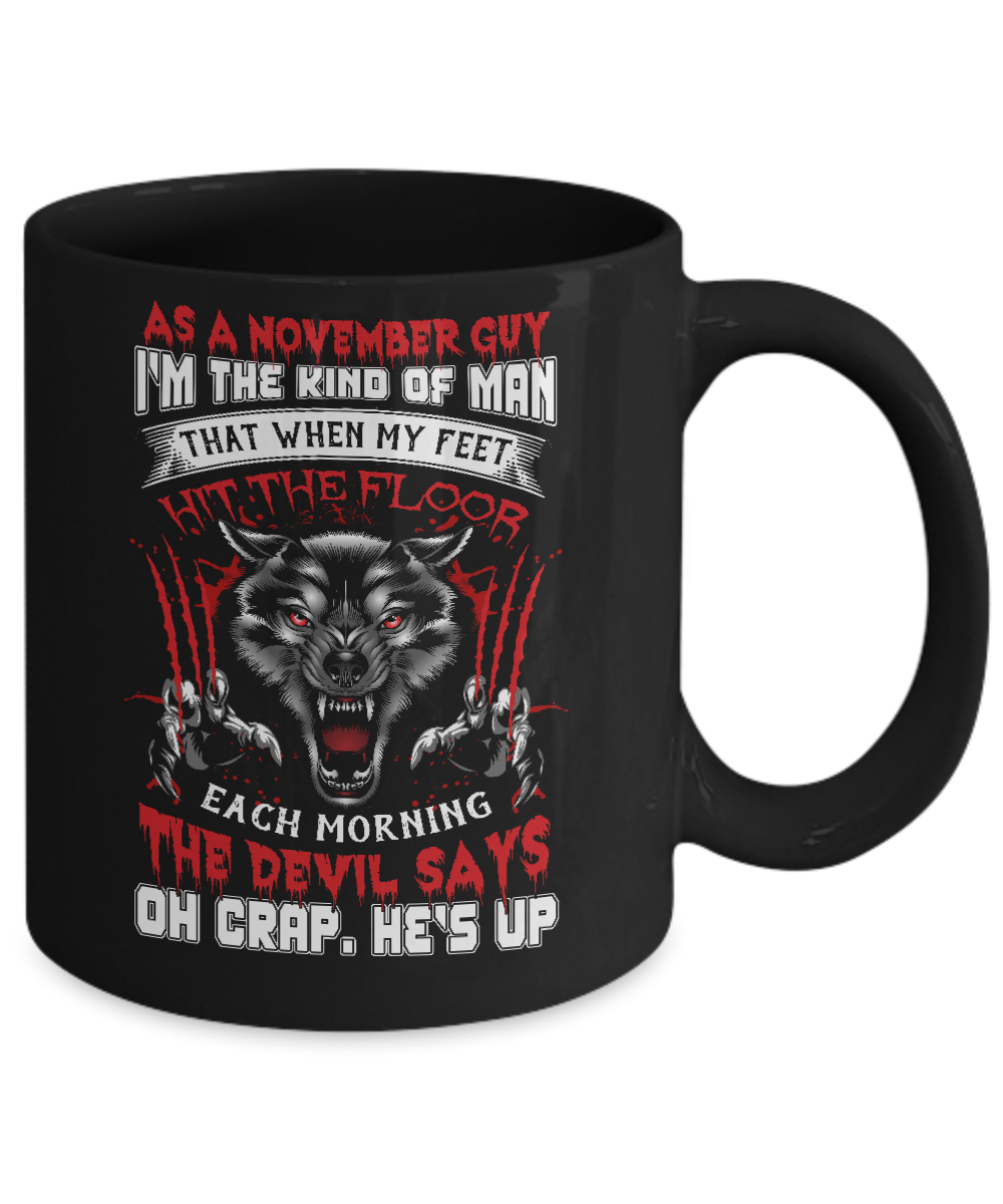 As A November Guy I Am The Kind Of Man Mug Coffee Mug | Teecentury.com