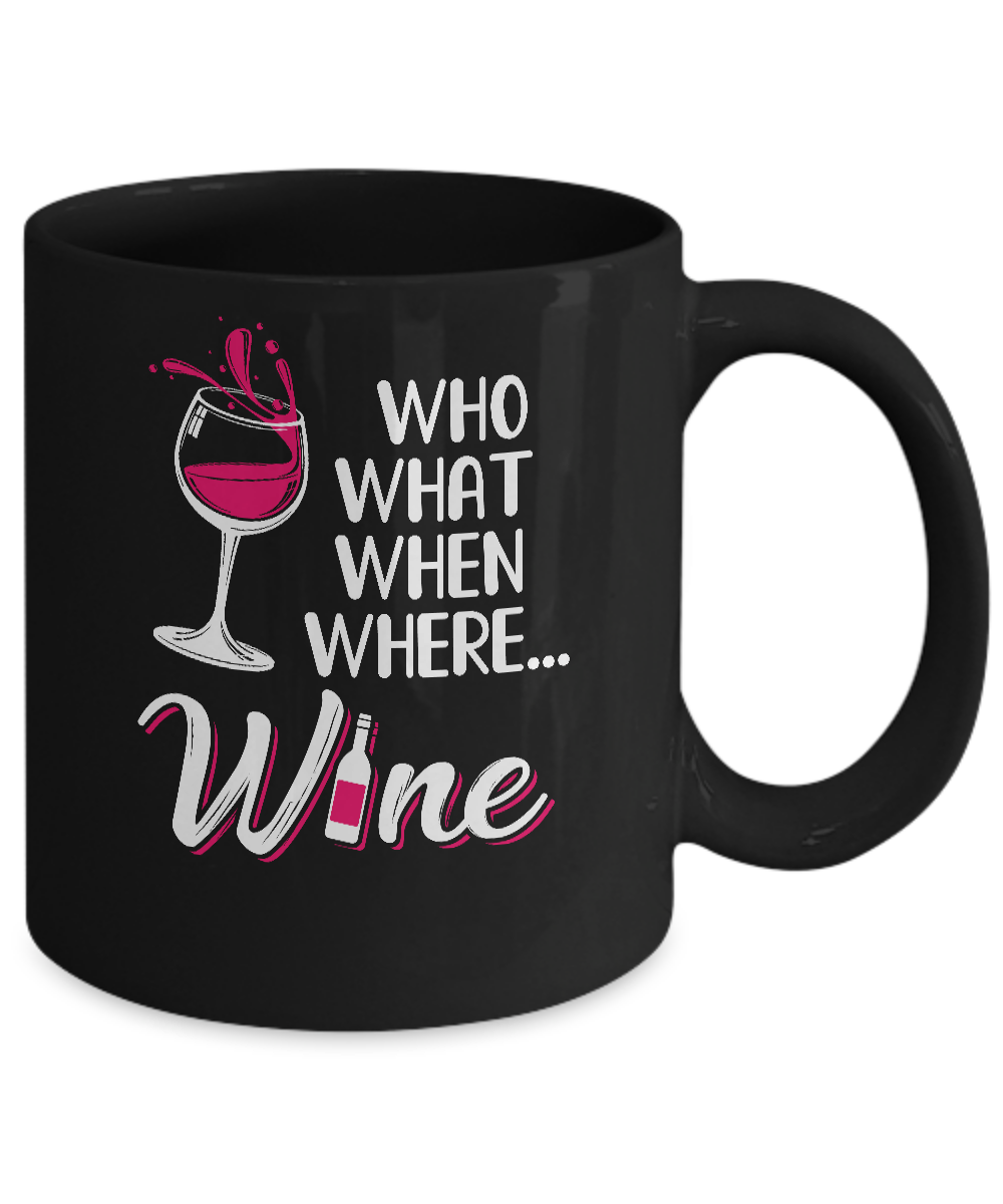 Who Want When Where Wine Drink Lover Mug Coffee Mug | Teecentury.com