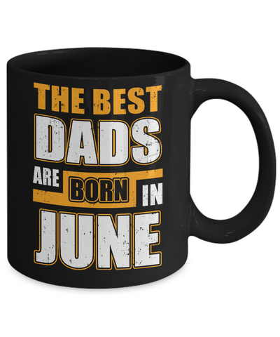 The Best Dads Are Born In June Mug Coffee Mug | Teecentury.com