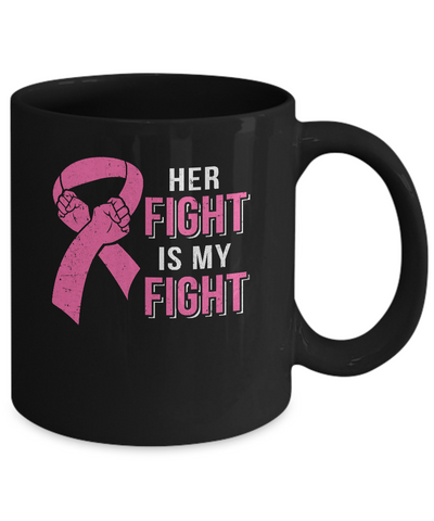 Her Fight Is My Fight Pink Breast Cancer Awareness Mug Coffee Mug | Teecentury.com