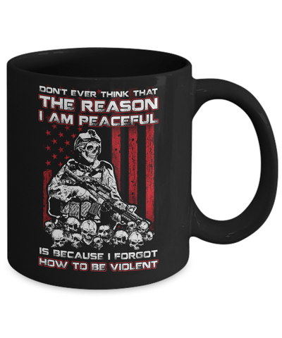 Don't Ever Think That The Reason I'm Peaceful Veteran Mug Coffee Mug | Teecentury.com