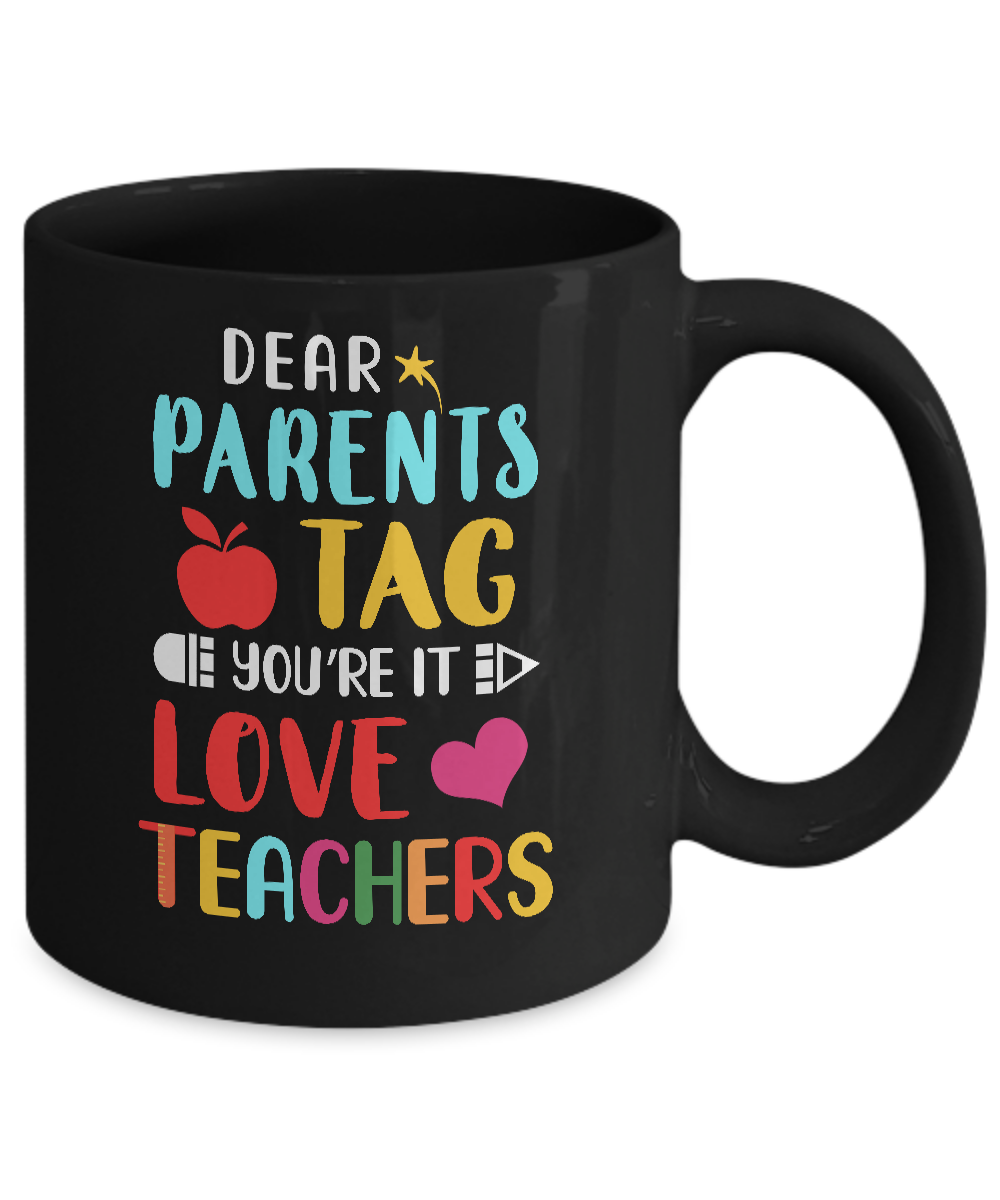 Dear Parents Tag You're It Love Teacher Funny Gift Mug Coffee Mug | Teecentury.com