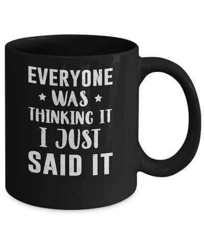 Everyone Was Thinking It I Just Said It Mug Coffee Mug | Teecentury.com