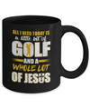 All I Need Today Is A Little Bit Of Golf And A Whole Lot Of Jesus Mug Coffee Mug | Teecentury.com