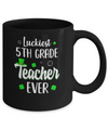 Luckiest 5th Grade Teacher Ever Irish St Patricks Day Mug Coffee Mug | Teecentury.com