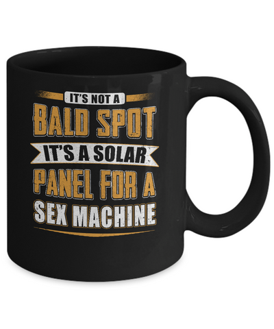 It's Not A Bald Spot It's A Solar Panel For A Sex Machine Mug Coffee Mug | Teecentury.com