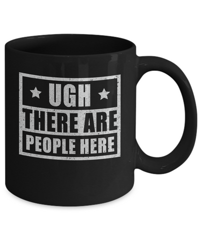 Ugh There Are People Here Mug Coffee Mug | Teecentury.com