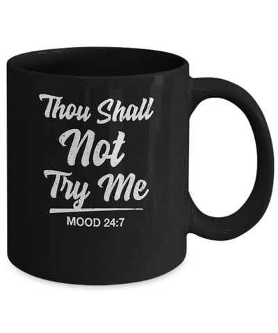 Thou Shall Not Try Me Mood 24 7 Mug Coffee Mug | Teecentury.com