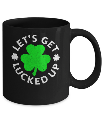 Let's Get Lucked Up St. Patrick's Day Mug Coffee Mug | Teecentury.com