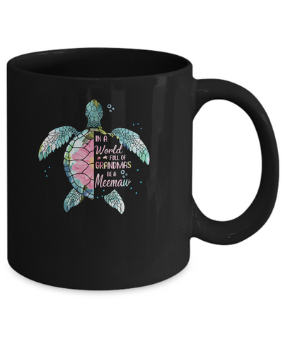 In A World Full Of Grandmas Be A Turtle Meemaw Mothers Day Mug Coffee Mug | Teecentury.com